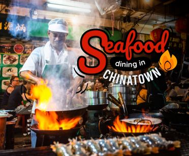 Seafood Dining & Enjoy Walking in Chinatown  